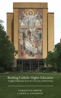 Construir la educación superior católica: Reflexiones no oficiales de la Universidad de Notre Dame - Building Catholic Higher Education: Unofficial Reflections from the University of Notre Dame