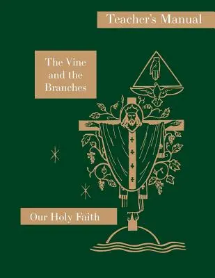 La vid y los sarmientos: Manual del profesor: Serie Nuestra Santa Fe - The Vine and the Branches: Teacher's Manual: Our Holy Faith Series