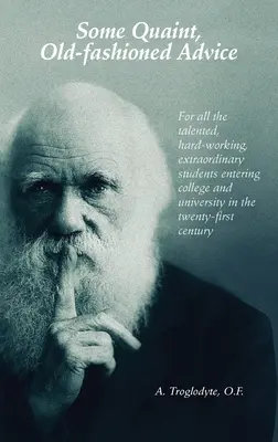 Un consejo pintoresco y anticuado. Para todos los estudiantes con talento, trabajadores y extraordinarios que entran en la universidad en el siglo XXI. - Some Quaint, Old-fashioned Advice. For all the talented, hard-working, extraordinary students entering college and university in the twenty-first cent