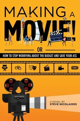 Hacer una película!: O cómo dejar de preocuparse por el presupuesto y salvar el culo - Making a Movie!: Or How to Stop Worrying About the Budget and Save Your Ass