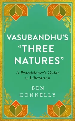 Las Tres Naturalezas de Vasubandhu: Una guía práctica para la liberación - Vasubandhu's Three Natures: A Practitioner's Guide for Liberation