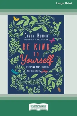 Sé bueno contigo mismo: Suelta las frustraciones y abraza la alegría [16pt Large Print Edition]. - Be Kind to Yourself: Releasing Frustrations and Embracing Joy [16pt Large Print Edition]