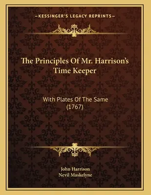 Los principios del cronometrador del Sr. Harrison: Con láminas del mismo (1767) - The Principles Of Mr. Harrison's Time Keeper: With Plates Of The Same (1767)