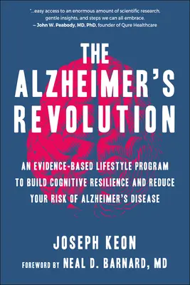 La revolución del Alzheimer: Un Programa de Estilo de Vida Basado en la Evidencia para Desarrollar la Resistencia Cognitiva y Reducir el Riesgo de la Enfermedad de Alzheimer - The Alzheimer's Revolution: An Evidence-Based Lifestyle Program to Build Cognitive Resilience and Reduce Your Risk of Alzheimer's Disease