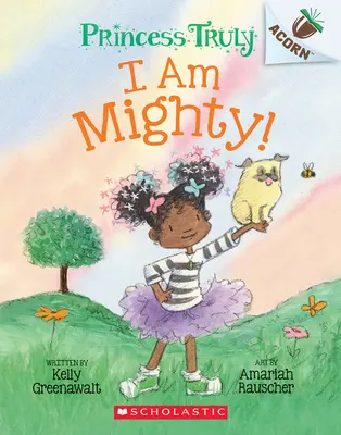 Soy Poderosa: Un Libro de Bellotas (Princesa Verdaderamente #6) - I Am Mighty: An Acorn Book (Princess Truly #6)