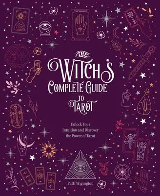 La Guía Completa de la Bruja para el Tarot: Desbloquea tu intuición y descubre el poder del Tarot - The Witch's Complete Guide to Tarot: Unlock Your Intuition and Discover the Power of Tarot