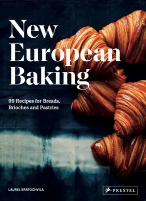 Nueva repostería europea: 99 recetas de panes, brioches y pasteles - New European Baking: 99 Recipes for Breads, Brioches and Pastries