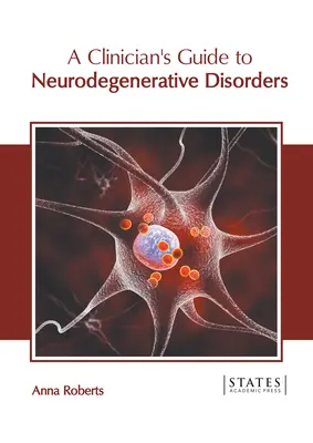 Guía clínica de los trastornos neurodegenerativos - A Clinician's Guide to Neurodegenerative Disorders