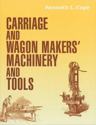 Maquinaria y herramientas de los fabricantes de carruajes y vagones - Carriage and Wagon Makers' Machinery and Tools