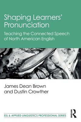 Shaping Learners' Pronunciation: La enseñanza del habla conectada del inglés norteamericano - Shaping Learners' Pronunciation: Teaching the Connected Speech of North American English