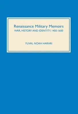 Memorias militares del Renacimiento: Guerra, historia e identidad, 1450-1600 - Renaissance Military Memoirs: War, History and Identity, 1450-1600