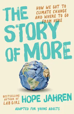 La Historia de More (Adaptada para Jóvenes Adultos): Cómo hemos llegado al cambio climático y hacia dónde ir a partir de ahora - The Story of More (Adapted for Young Adults): How We Got to Climate Change and Where to Go from Here