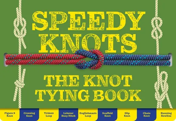 Nudos rápidos: formas rápidas y sencillas de dominar los nudos básicos - Speedy Knots - Quick & Easy Ways to Master the Basics