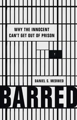Barred: Por qué los inocentes no pueden salir de la cárcel - Barred: Why the Innocent Can't Get Out of Prison