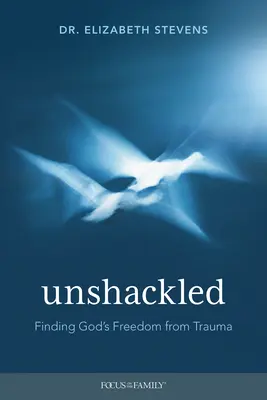 Sin grilletes: Encontrar la libertad de Dios frente al trauma - Unshackled: Finding God's Freedom from Trauma