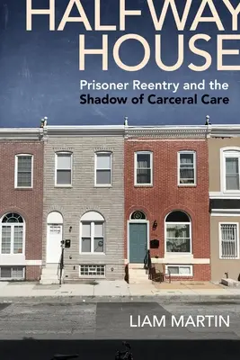 A medio camino: La reinserción de los reclusos y la sombra de la atención carcelaria - Halfway House: Prisoner Reentry and the Shadow of Carceral Care