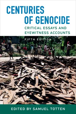 Siglos de genocidio: Ensayos críticos y testimonios oculares, quinta edición - Centuries of Genocide: Critical Essays and Eyewitness Accounts, Fifth Edition