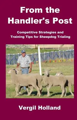 Desde el puesto del adiestrador: Estrategias competitivas y consejos de adiestramiento para las pruebas con perros pastores - From the Handler's Post: Competitive Strategies and Training Tips for Sheepdog Trialing