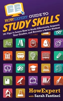 Guía HowExpert de Técnicas de Estudio: 101 consejos para aprender a estudiar eficazmente, mejorar tus notas y convertirte en un mejor estudiante - HowExpert Guide to Study Skills: 101 Tips to Learn How to Study Effectively, Improve Your Grades, and Become a Better Student