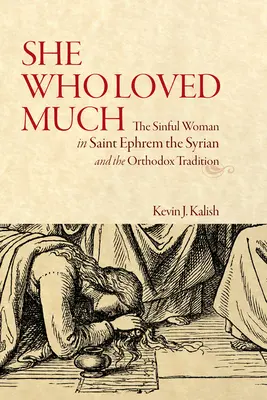 La que amó mucho: La mujer pecadora en San Efrén el Sirio y la tradición ortodoxa - She Who Loved Much: The Sinful Woman in Saint Ephrem the Syrian and the Orthodox Tradition