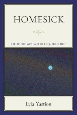 Nostalgia: El camino de vuelta a un planeta sano - Homesick: Finding Our Way Back to a Healthy Planet
