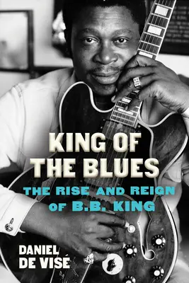 El rey del blues: Auge y reinado de B.B. King - King of the Blues: The Rise and Reign of B.B. King