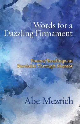 Palabras para un firmamento deslumbrante: Poemas / Lecturas de Bereshit a Shemot - Words for a Dazzling Firmament: Poems / Readings on Bereshit Through Shemot