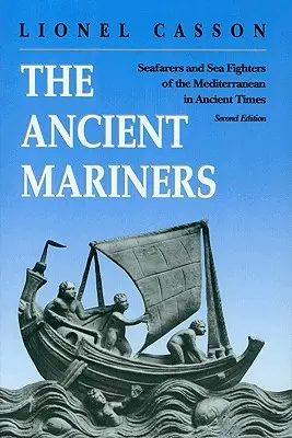 Los antiguos marinos: Marinos y combatientes del Mediterráneo en la Antigüedad. - Segunda edición - The Ancient Mariners: Seafarers and Sea Fighters of the Mediterranean in Ancient Times. - Second Edition