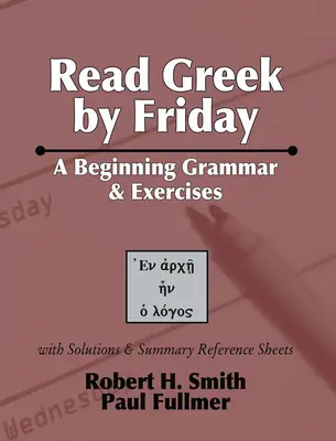 Leer griego antes del viernes: Gramática y ejercicios para principiantes - Read Greek by Friday: A Beginning Grammar and Exercises