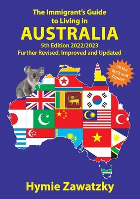 La Guía del Inmigrante para Vivir en Australia: 5ª Edición - 2022/2023 Revisado, mejorado y actualizado - The Immigrant's Guide to Living in Australia: 5th Edition - 2022/2023 Further Revised, Improved and Updated