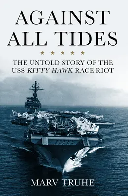 Contra viento y marea: La historia no contada del motín del USS Kitty Hawk - Against All Tides: The Untold Story of the USS Kitty Hawk Race Riot