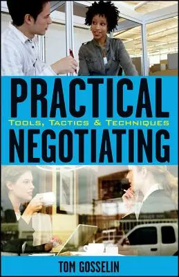 Negociación práctica: Herramientas, tácticas y técnicas - Practical Negotiating: Tools, Tactics, & Techniques