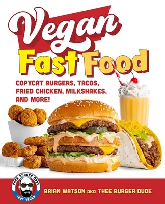 Comida rápida vegana: ¡Copycat Burgers, Tacos, Fried Chicken, Pizza, Milkshakes, and More! - Vegan Fast Food: Copycat Burgers, Tacos, Fried Chicken, Pizza, Milkshakes, and More!