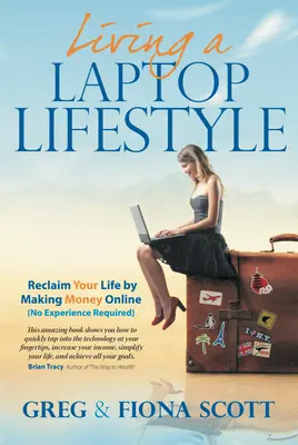 Living a Laptop Lifestyle (2nd Ed): Recupera Tu Vida Ganando Dinero Online (No Requiere Experiencia) - Living a Laptop Lifestyle (2nd Ed): Reclaim Your Life by Making Money Online (No Experience Required)
