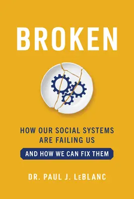 Broken: Cómo nos están fallando nuestros sistemas sociales y cómo podemos arreglarlos - Broken: How Our Social Systems Are Failing Us and How We Can Fix Them