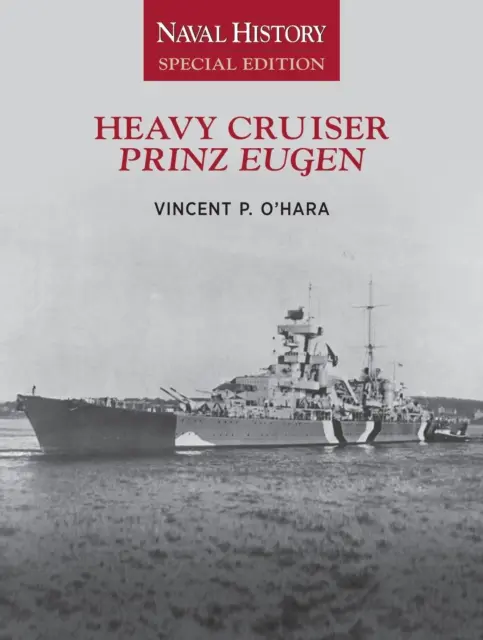 Crucero pesado Prinz Eugen: Edición Especial de Historia Naval - Heavy Cruiser Prinz Eugen: Naval History Special Edition