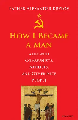 Cómo me hice hombre: Una vida con comunistas, ateos y otras buenas personas - How I Became a Man: A Life with Communists, Atheists, and Other Nice People