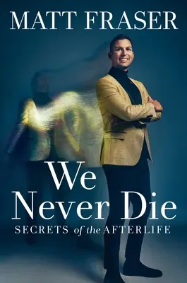 Nunca morimos: Secretos de la vida después de la muerte - We Never Die: Secrets of the Afterlife