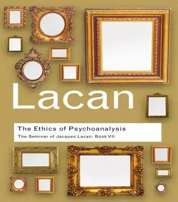 La ética del psicoanálisis: El seminario de Jacques Lacan: Libro VII - The Ethics of Psychoanalysis: The Seminar of Jacques Lacan: Book VII