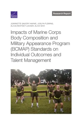 Repercusiones de las normas del Programa de Composición Corporal y Apariencia Militar (BCMAP) del Cuerpo de Marines en los resultados individuales y la gestión del talento - Impacts of Marine Corps Body Composition and Military Appearance Program (BCMAP) Standards on Individual Outcomes and Talent Management