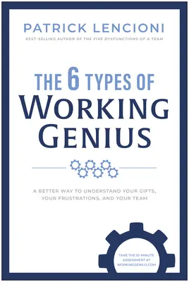 Los Seis Talentos Laborales: Una forma mejor de entender sus dones, sus frustraciones y a su equipo - The 6 Types of Working Genius: A Better Way to Understand Your Gifts, Your Frustrations, and Your Team