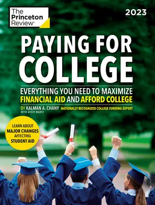 Pagar la universidad, 2023: Todo lo que necesitas para maximizar la ayuda financiera y pagar la universidad - Paying for College, 2023: Everything You Need to Maximize Financial Aid and Afford College