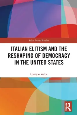 El elitismo italiano y la remodelación de la democracia en Estados Unidos - Italian Elitism and the Reshaping of Democracy in the United States