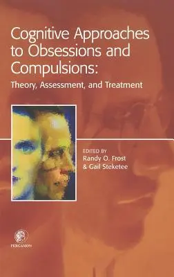 Enfoques cognitivos de las obsesiones y compulsiones: Teoría, evaluación y tratamiento - Cognitive Approaches to Obsessions and Compulsions: Theory, Assessment, and Treatment