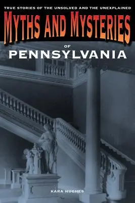 Mitos y misterios de Pensilvania: Historias reales de lo no resuelto y lo inexplicable, primera edición - Myths and Mysteries of Pennsylvania: True Stories Of The Unsolved And Unexplained, First Edition
