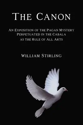 El Canon: Una Exposición del Misterio Pagano Perpetuado en la Cábala como la Regla de Todas las Artes - The Canon: An Exposition of the Pagan Mystery Perpetuated in the Cabala as the Rule of All Arts