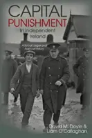 La pena capital en la Irlanda independiente: historia social, jurídica y política - Capital Punishment in Independent Ireland - A Social, Legal and Political History