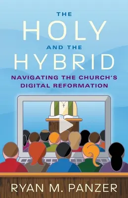 Lo sagrado y lo híbrido: Navegando por la reforma digital de la Iglesia - The Holy and the Hybrid: Navigating the Church's Digital Reformation