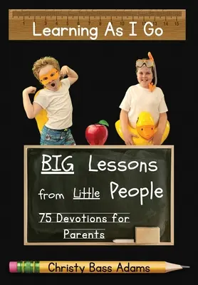 Aprender sobre la marcha: Grandes lecciones de gente pequeña - Learning As I Go: Big Lessons from Little People