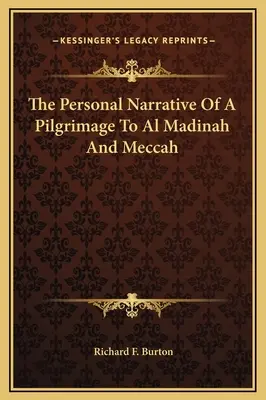 Relato personal de una peregrinación a Medina y La Meca - The Personal Narrative Of A Pilgrimage To Al Madinah And Meccah